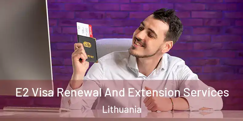  E2 Visa Renewal And Extension Services Lithuania